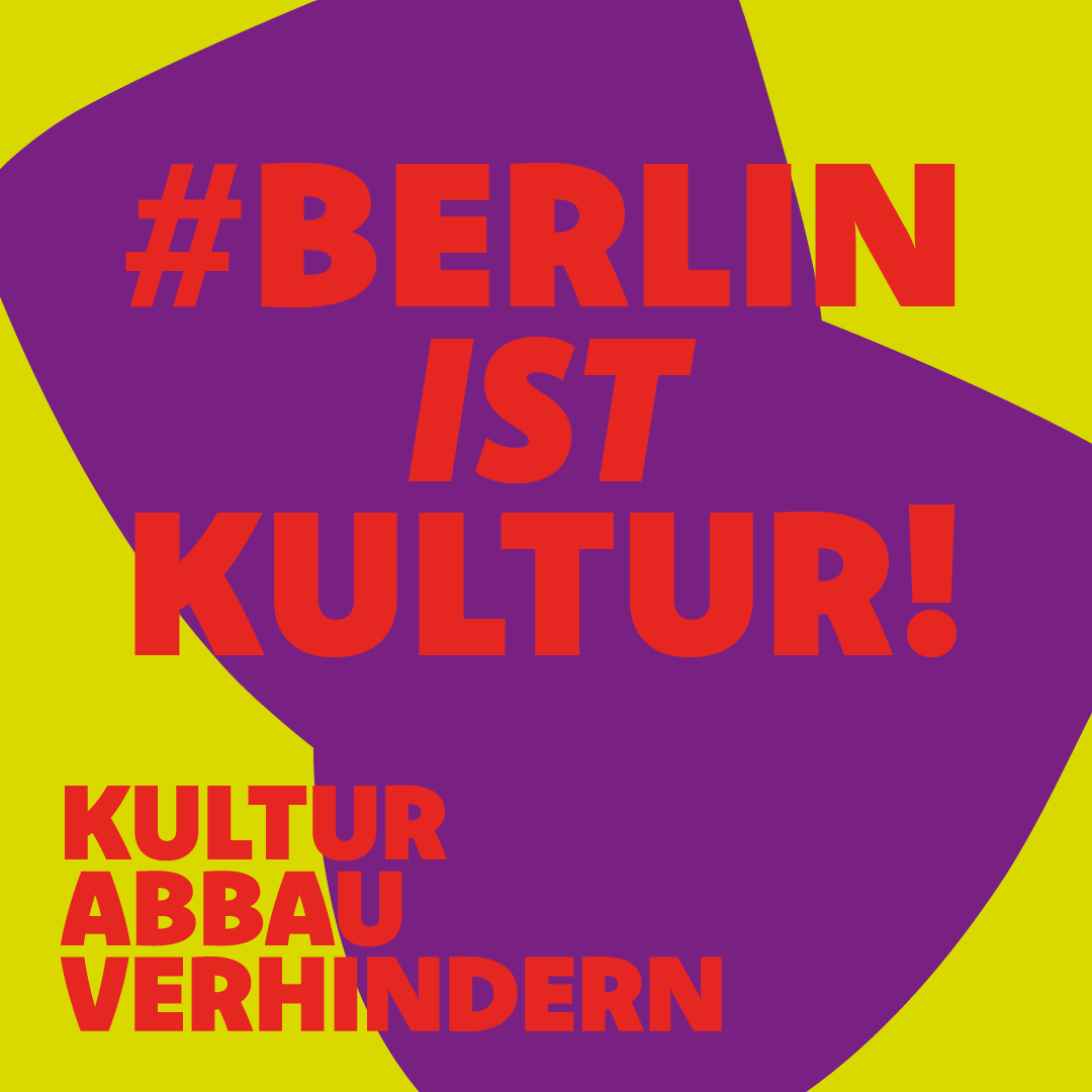 Schriftbild mit dem Hashtag #berlin ist Kultur - kulturabbau verhindern. Der Hintergrund ist gelb-lila. Die Schrift rot