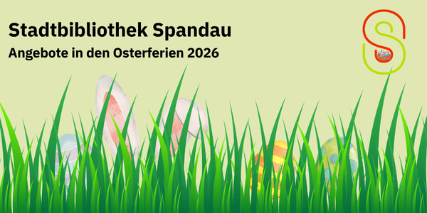 Grüne Kachel mit gezeichneter Wiese in der sich ein Osterhase und Ostereier verstecken. Außerdem das Logo der Stadtbibliothek Spandau und der Text Angebote in den Osterferien 2026.