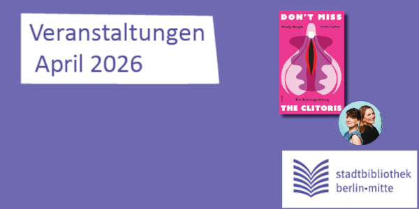 Lila Kachel einem Cover vom Buch - the clitoris - und einem runden Foto der Autorinnen. 
          Links ist ein Schriftzug - Veranstaltungen April 2026 - und unten rechts ist das Logo der Stadtbibliothek Mitte 