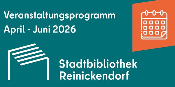 Textbild Veranstaltungsprogramm April bis Juni der Stadtbibliothek Reinickendorf