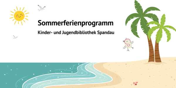 Illustration von Meer und Palmen, Vögeln und dem Logo der Stadtbibliothek Spandau. Text: Sommerferienprogramm der Kinder- und Jugendbibliothek Spandau.