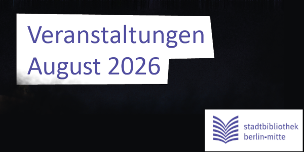 Schriftbild Veranstaltungen August 2026 mit dem Logo der Stadtbibliothek unten rechts - Veranstaltungen Juli 2026 - und unten das Logo der Stadtbibliothek Mitte